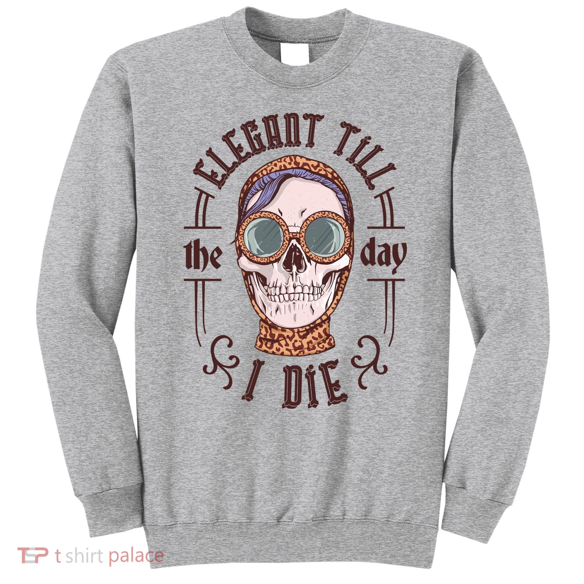 Elegant Till The Day I Die Skull Sweatshirt