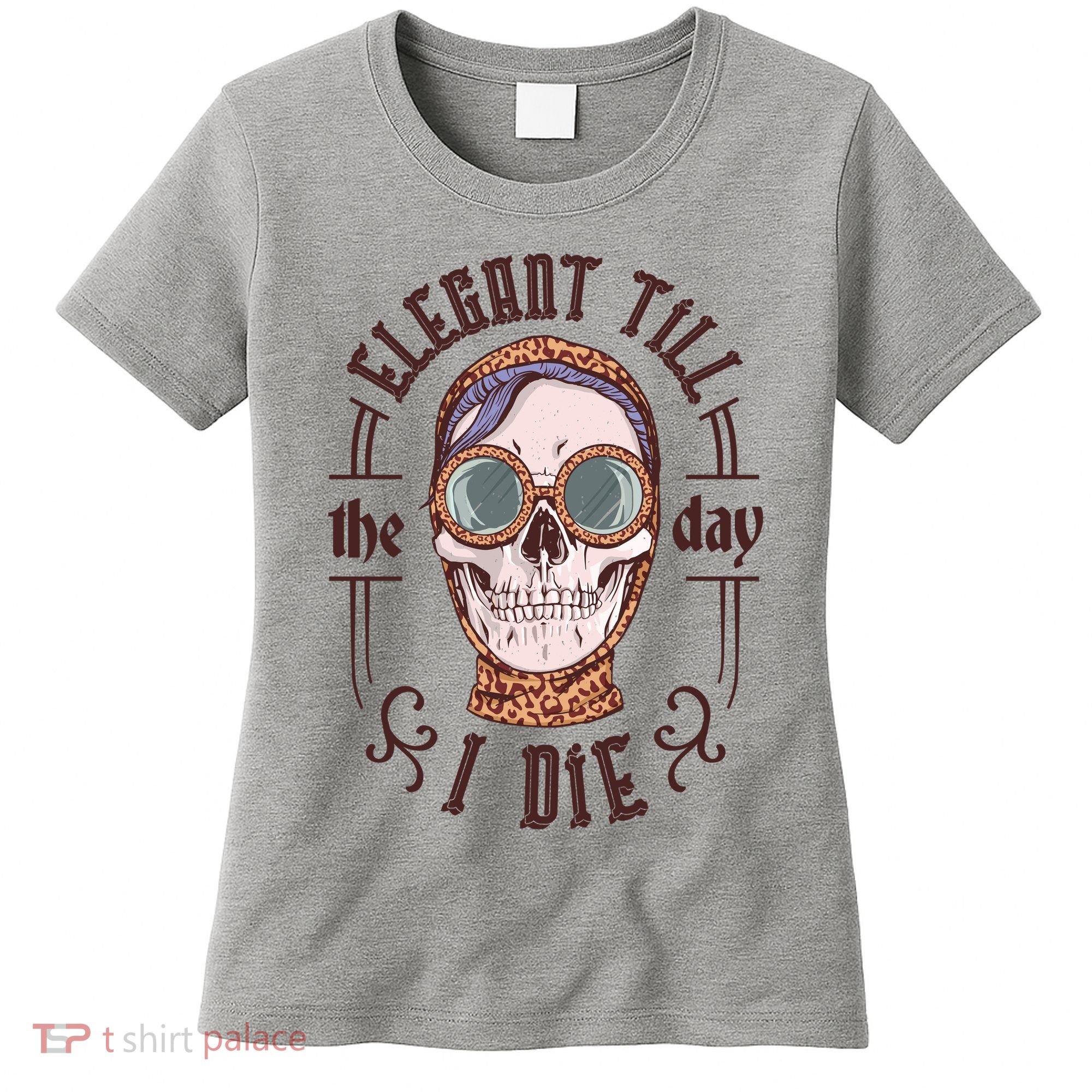 Elegant Till The Day I Die Skull Women's T-Shirt