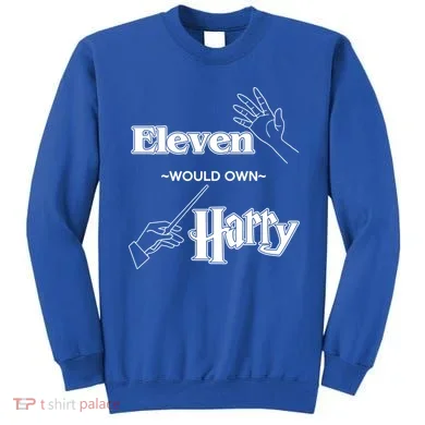 Eleven Would Own Harry Sweatshirt