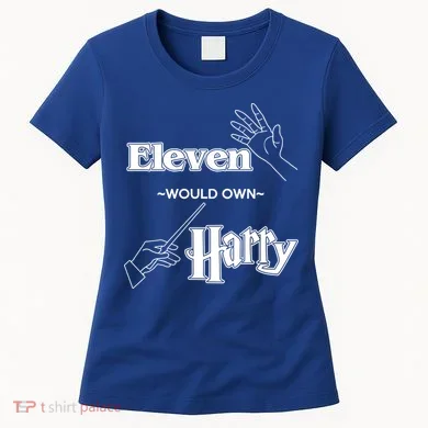 Eleven Would Own Harry Women's T-Shirt