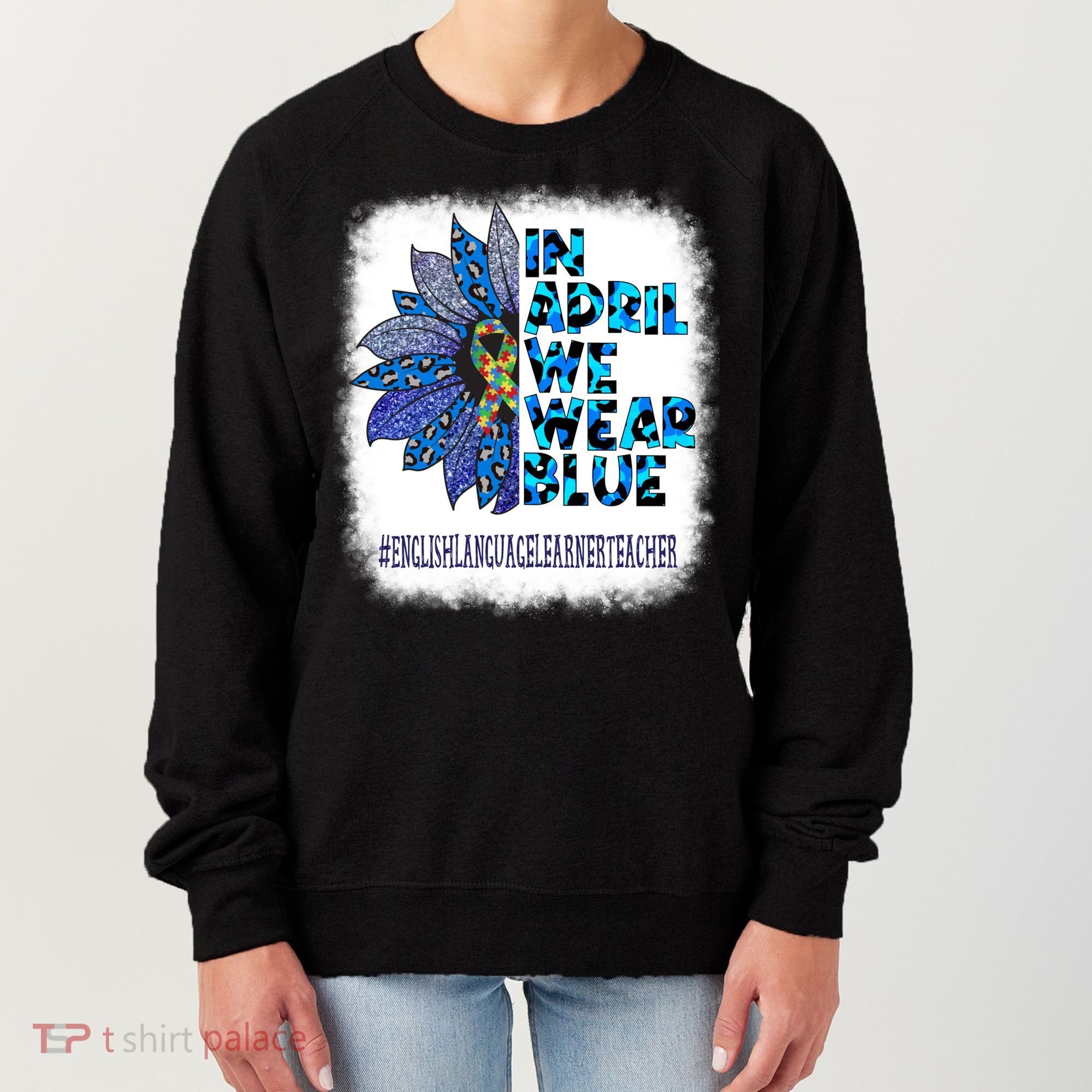 English Language Learner Teacher In April We Wear Blue Gift Women's Sweatshirt