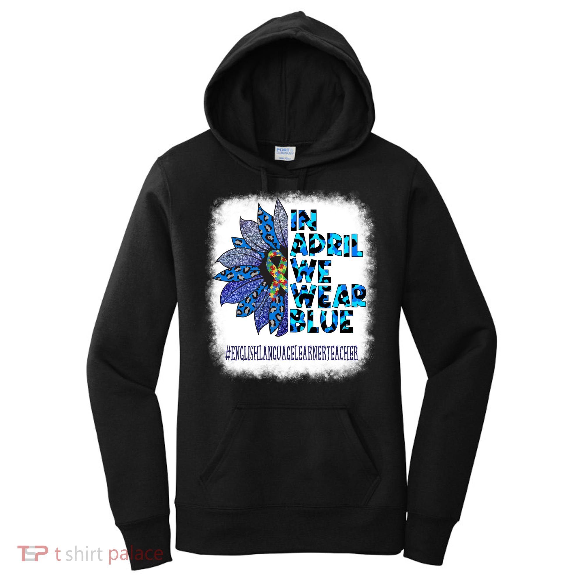 English Language Learner Teacher In April We Wear Blue Gift Women's Hoodie
