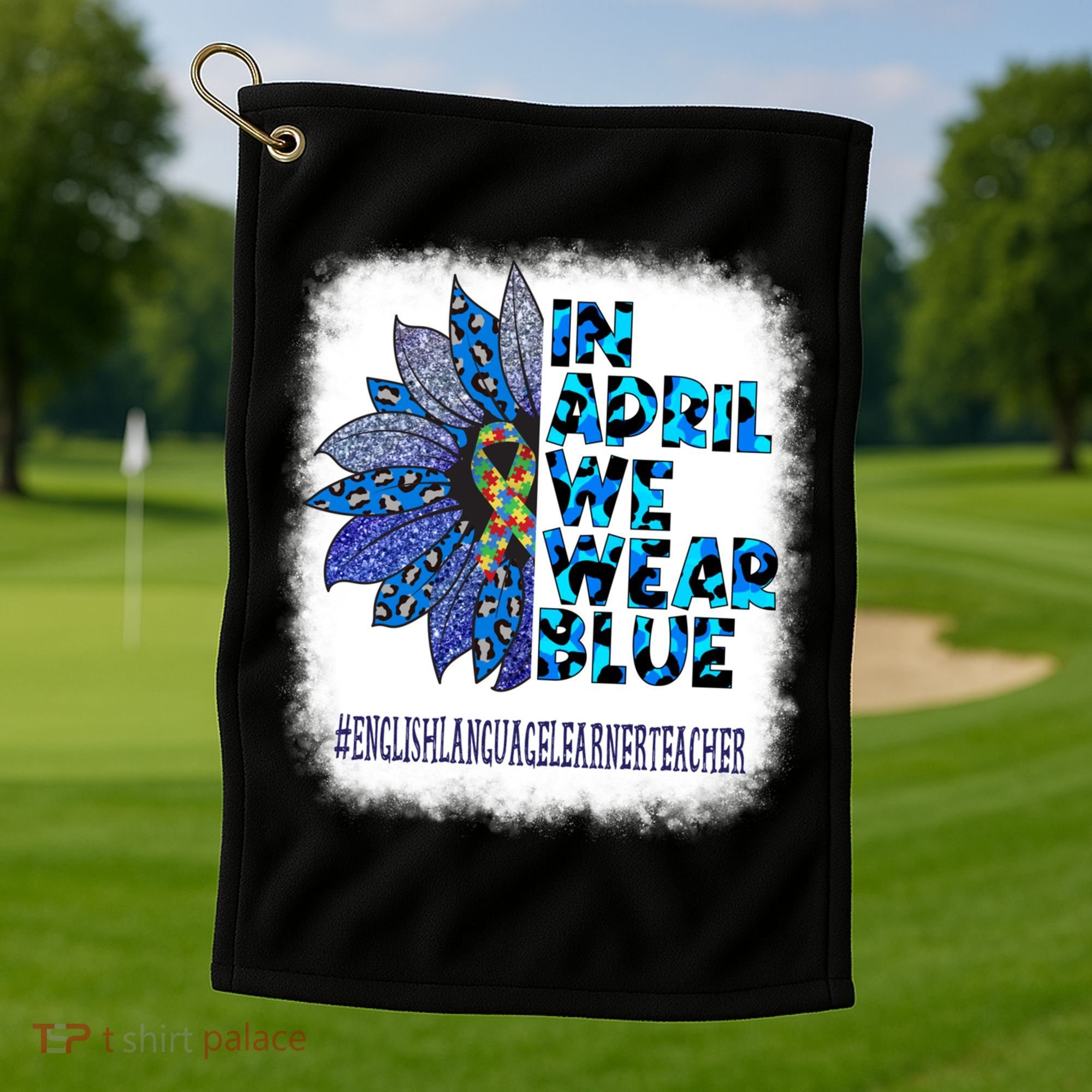 English Language Learner Teacher In April We Wear Blue Gift Golf Towel