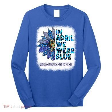 English Language Learner Teacher In April We Wear Blue Gift Long Sleeve Shirt