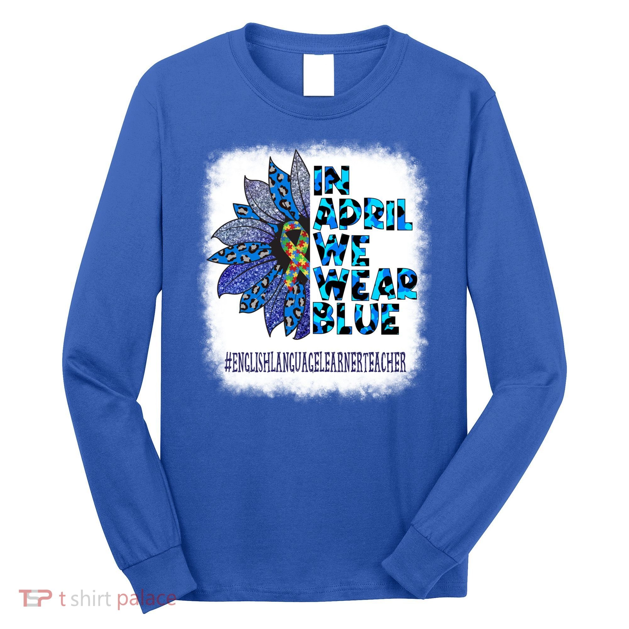 English Language Learner Teacher In April We Wear Blue Gift Long Sleeve Shirt