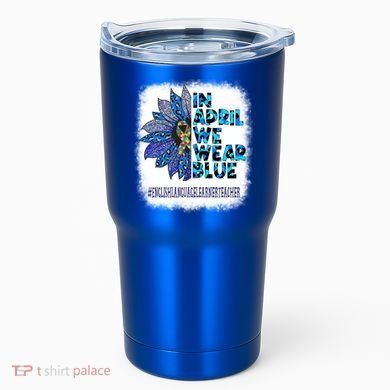 English Language Learner Teacher In April We Wear Blue Gift Tumbler