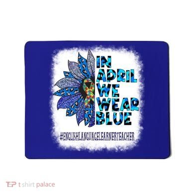 English Language Learner Teacher In April We Wear Blue Gift Mousepad