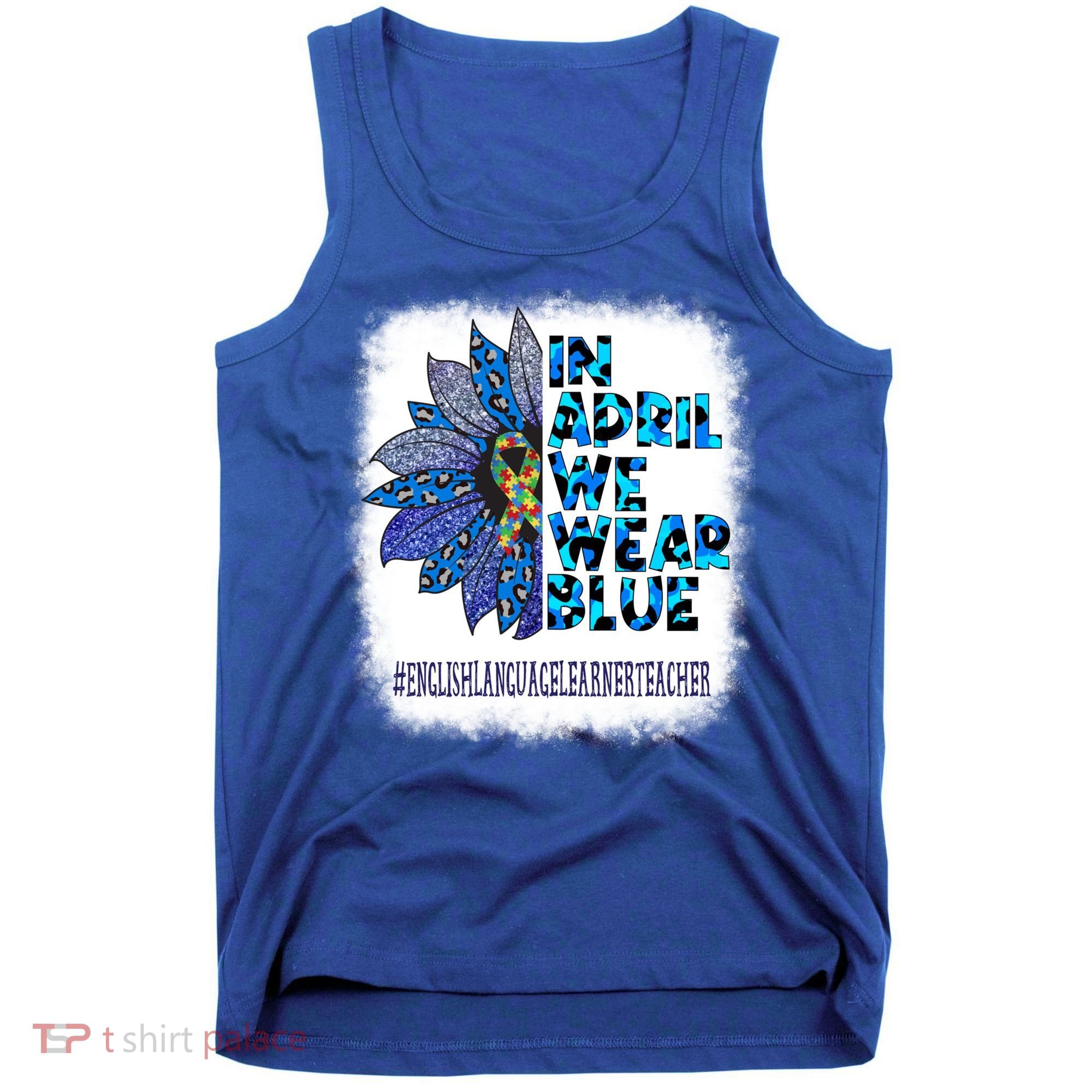 English Language Learner Teacher In April We Wear Blue Gift Tank Top