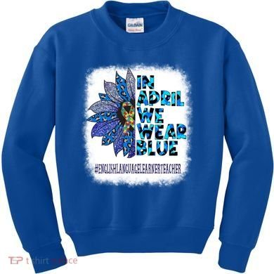 English Language Learner Teacher In April We Wear Blue Gift Kids Sweatshirt