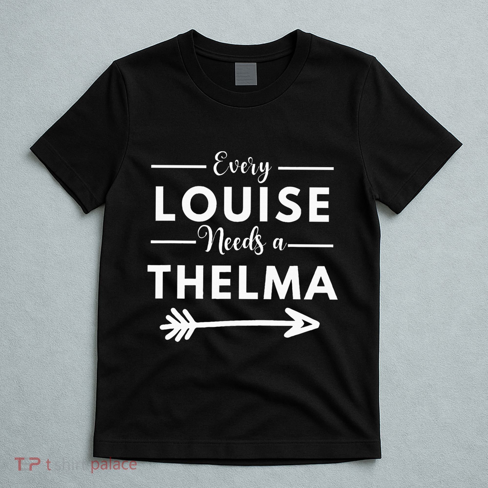 Every Louise Needs A Thelma Matching Best Friends T-Shirt