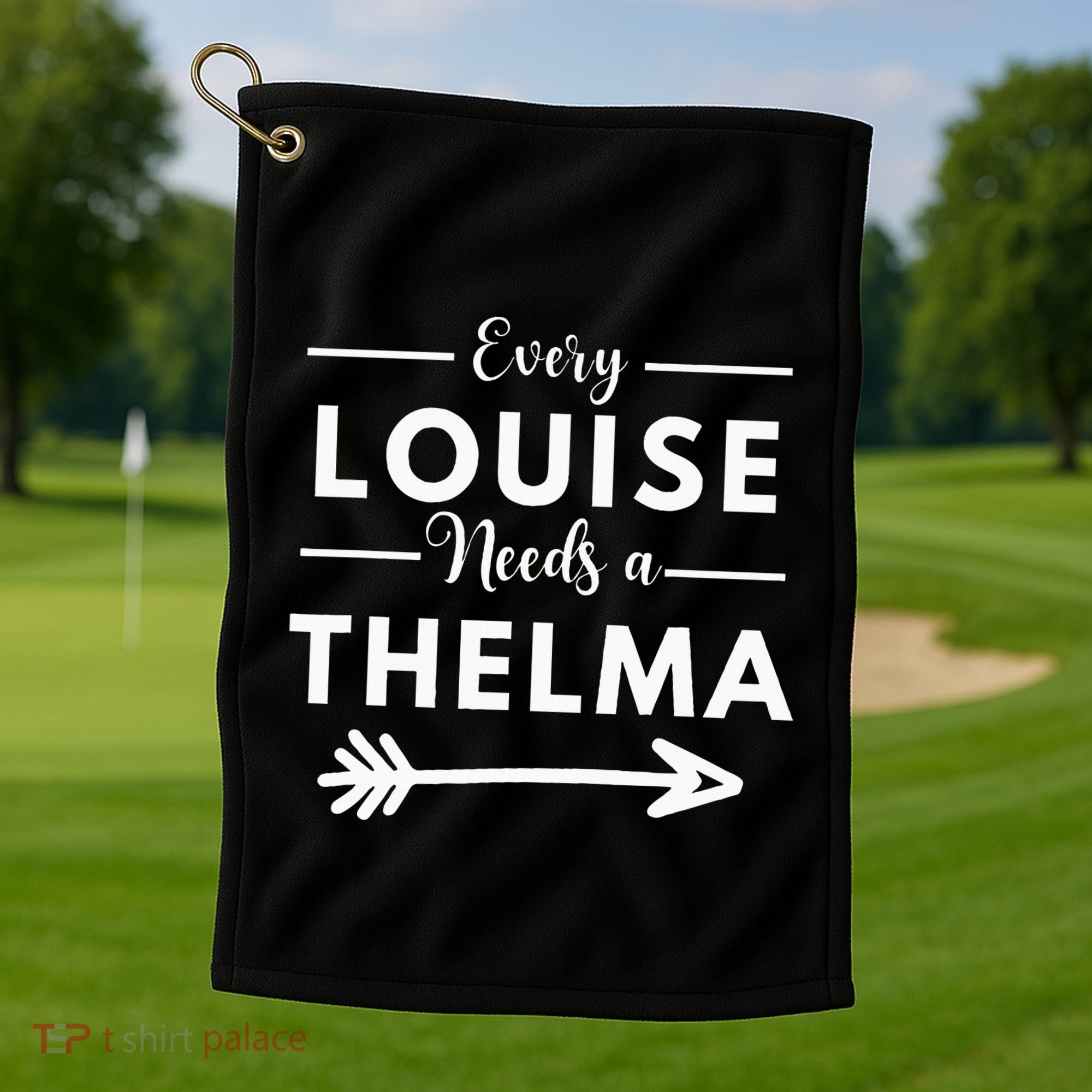 Every Louise Needs A Thelma Matching Best Friends Golf Towel