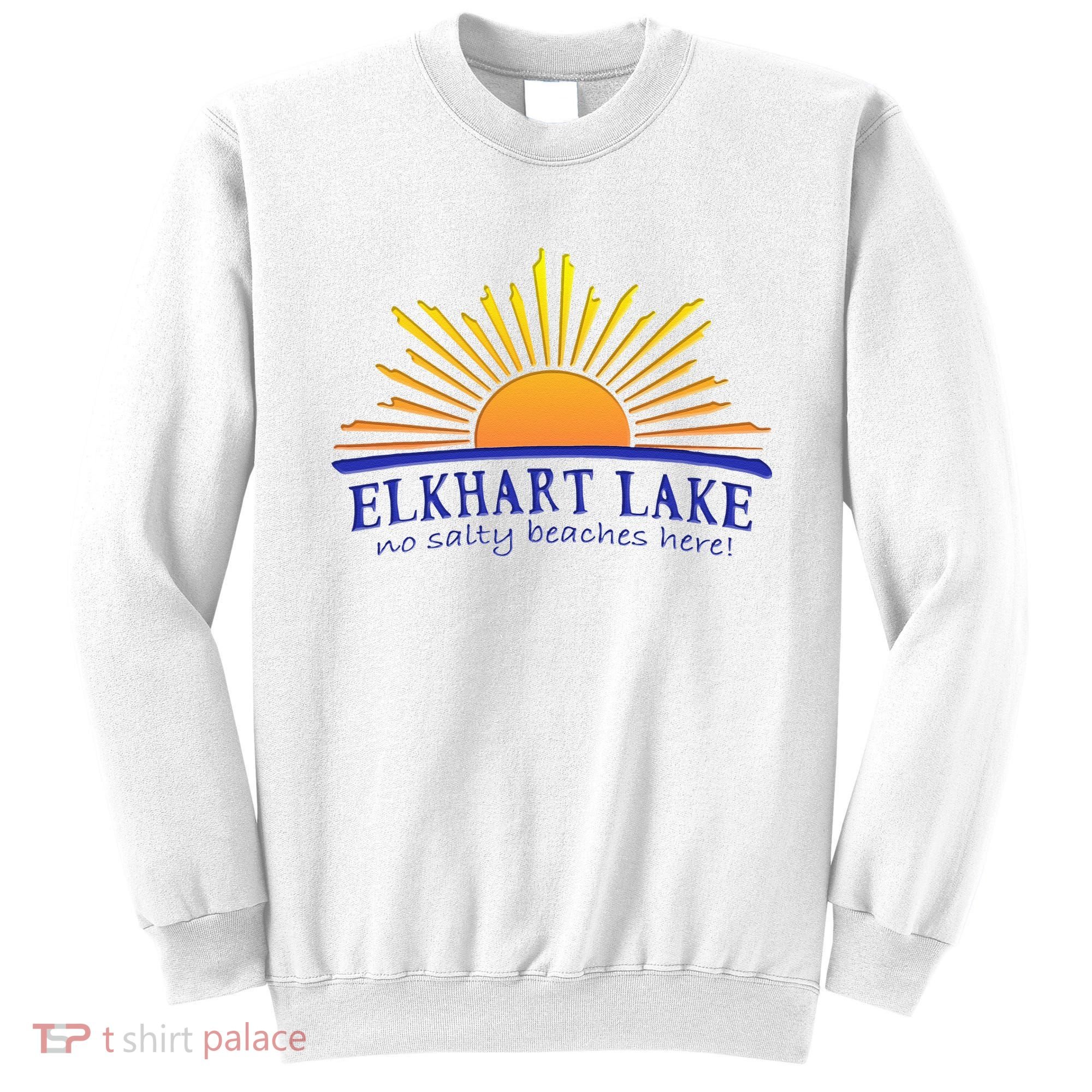 Elkhart Lake NO SALTY BEACHES HERE Sun Beach Wisconsin Sweatshirt