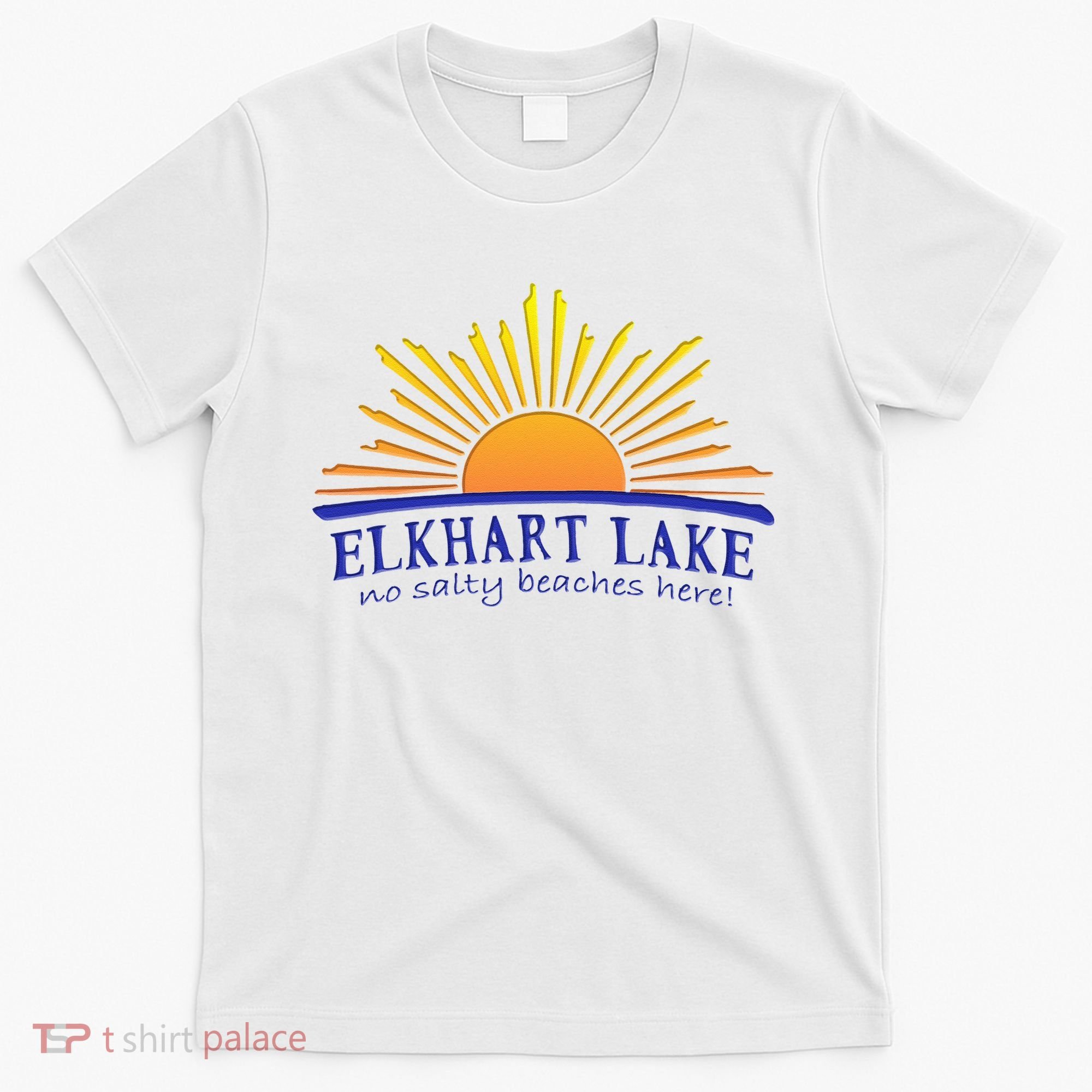 Elkhart Lake NO SALTY BEACHES HERE Sun Beach Wisconsin T-Shirt