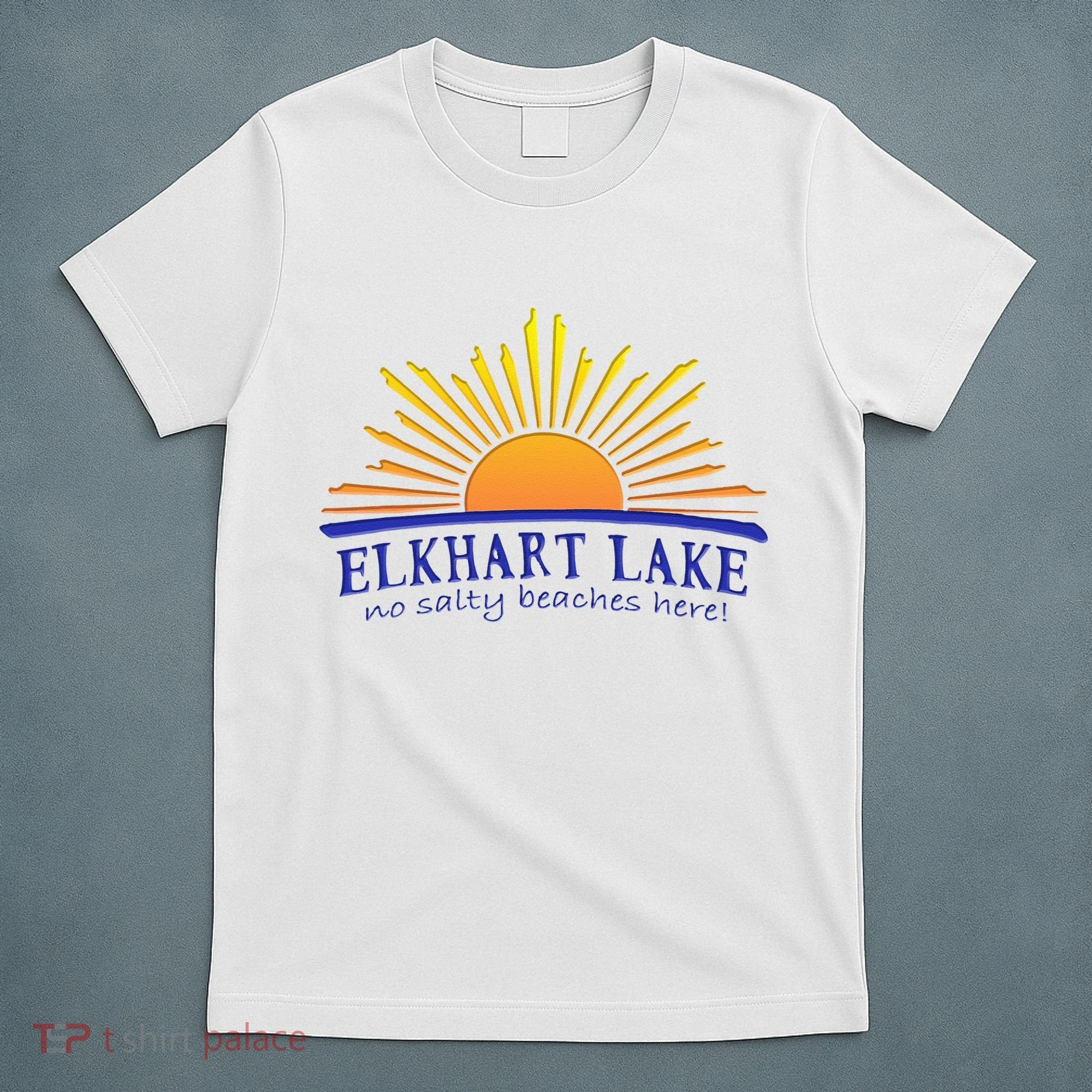 Elkhart Lake NO SALTY BEACHES HERE Sun Beach Wisconsin T-Shirt