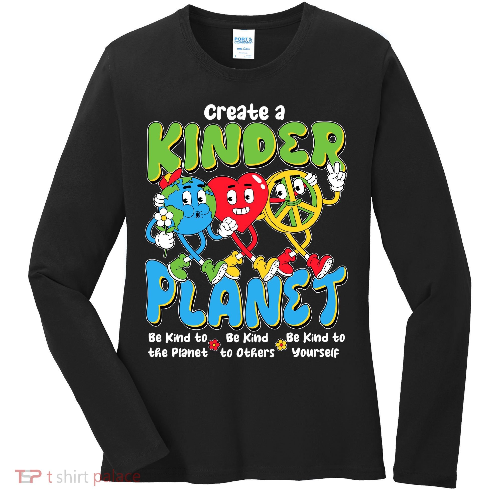 Earth Love Peace Create A Kinder Planet Earth Day Women's Long Sleeve Shirt