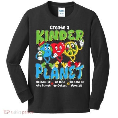 Earth Love Peace Create A Kinder Planet Earth Day Kids Long Sleeve Shirt