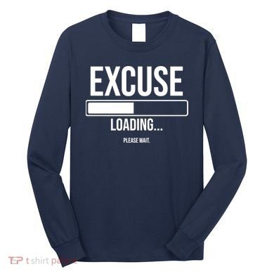 Excuse Loading Please Wait Long Sleeve Shirt