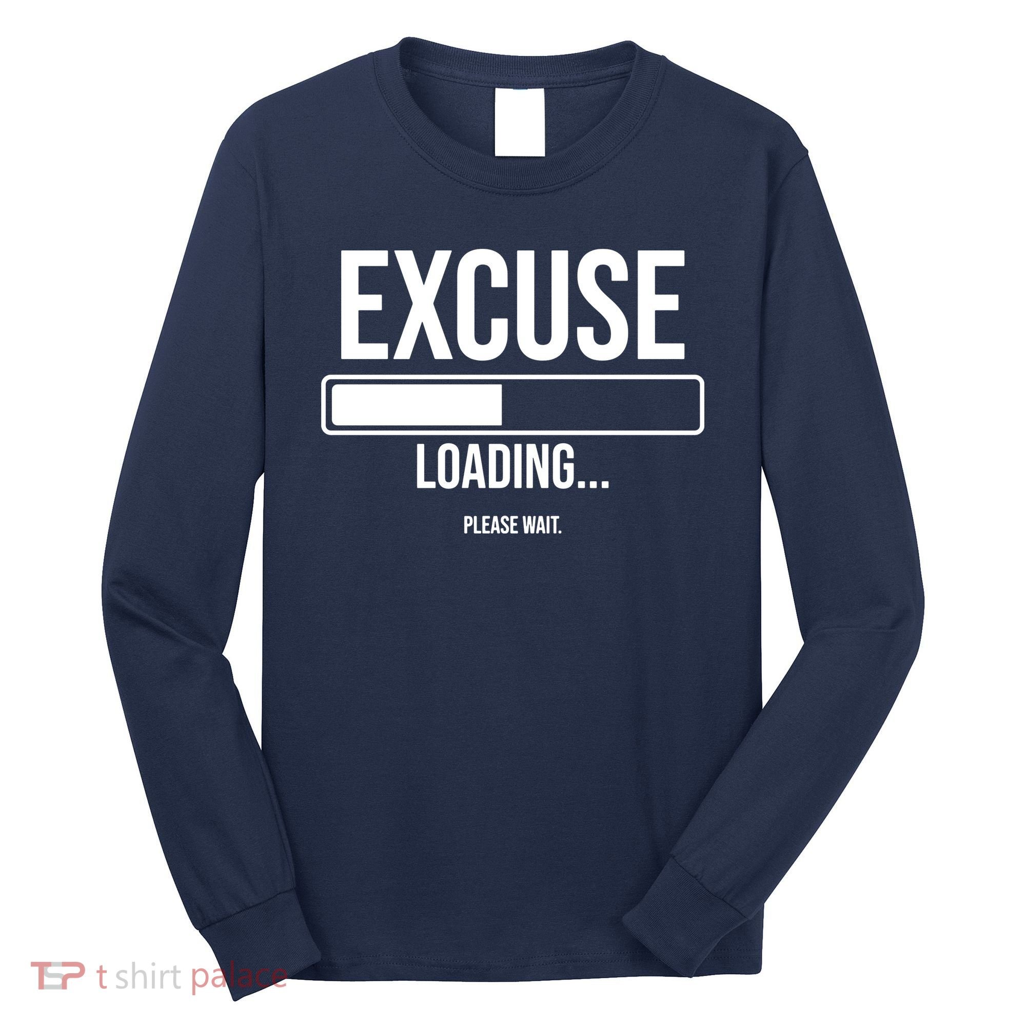 Excuse Loading Please Wait Long Sleeve Shirt