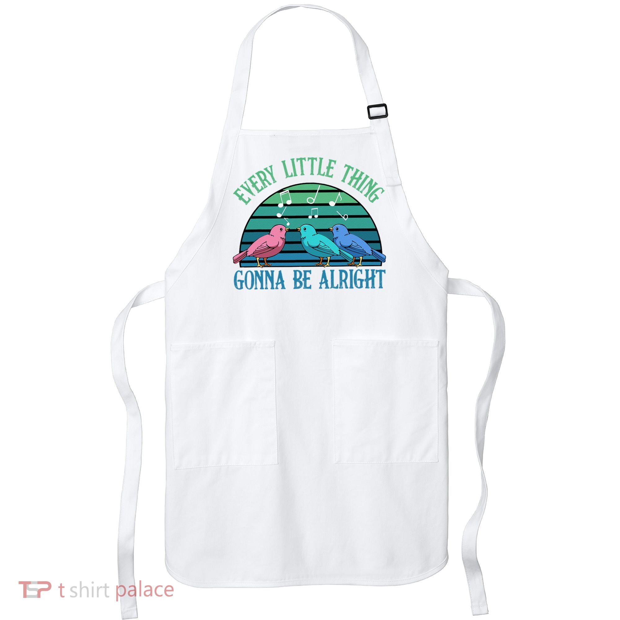 Every Little Thing Is Gonna Be Alright Bird Cute Adorable Apron
