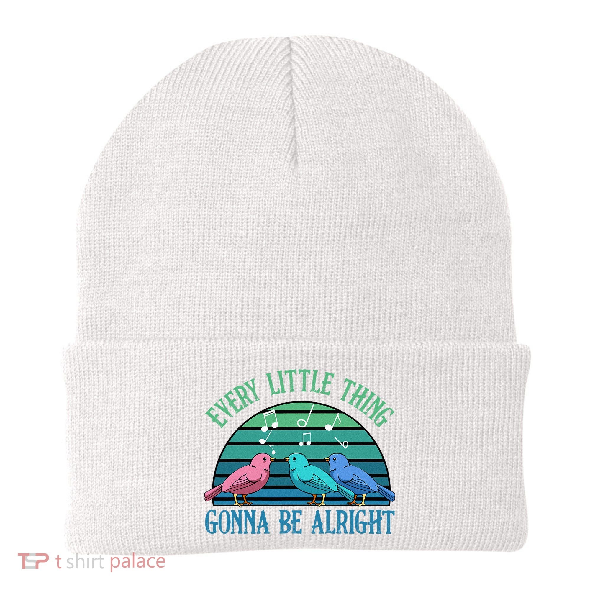 Every Little Thing Is Gonna Be Alright Bird Cute Adorable Beanie