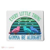 Every Little Thing Is Gonna Be Alright Bird Cute Adorable Mousepad thumb 0