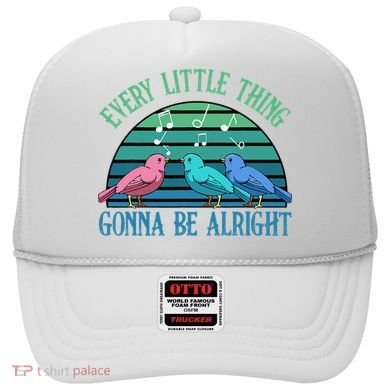 Every Little Thing Is Gonna Be Alright Bird Cute Adorable Hat