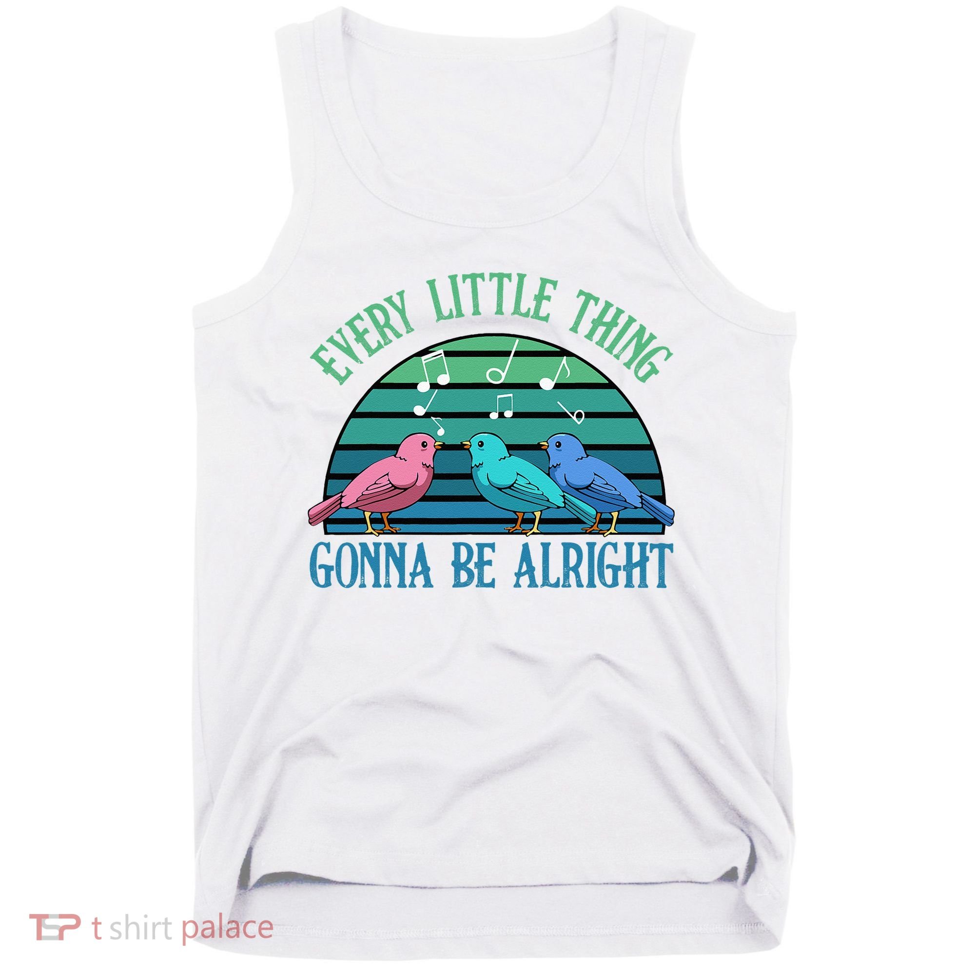 Every Little Thing Is Gonna Be Alright Bird Cute Adorable Tank Top