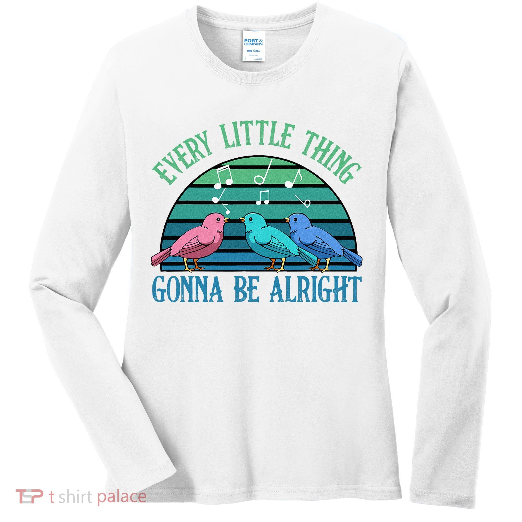Every Little Thing Is Gonna Be Alright Bird Cute Adorable Women's Long Sleeve Shirt