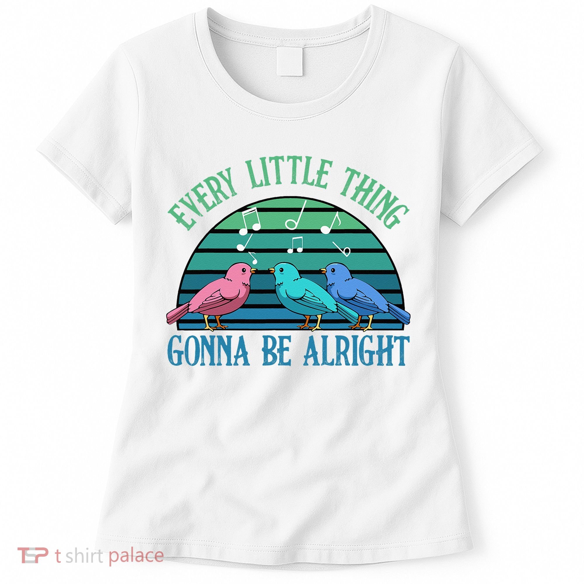 Every Little Thing Is Gonna Be Alright Bird Cute Adorable Women's T-Shirt