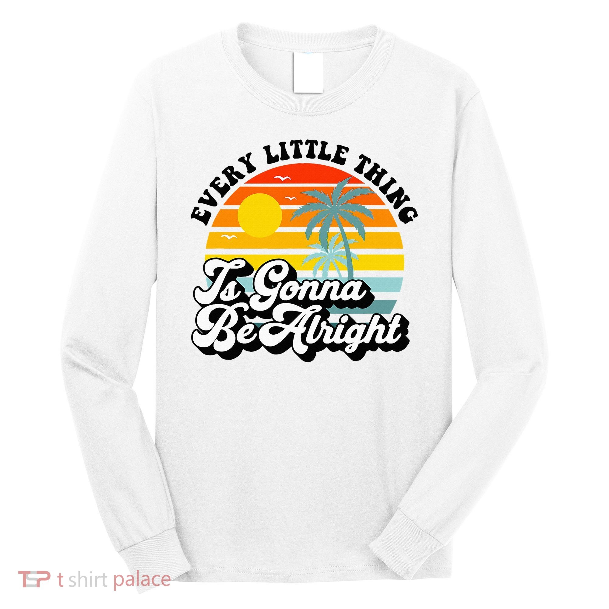 Every Little Thing Is Gonna Be Alright Jamaica Island Long Sleeve Shirt