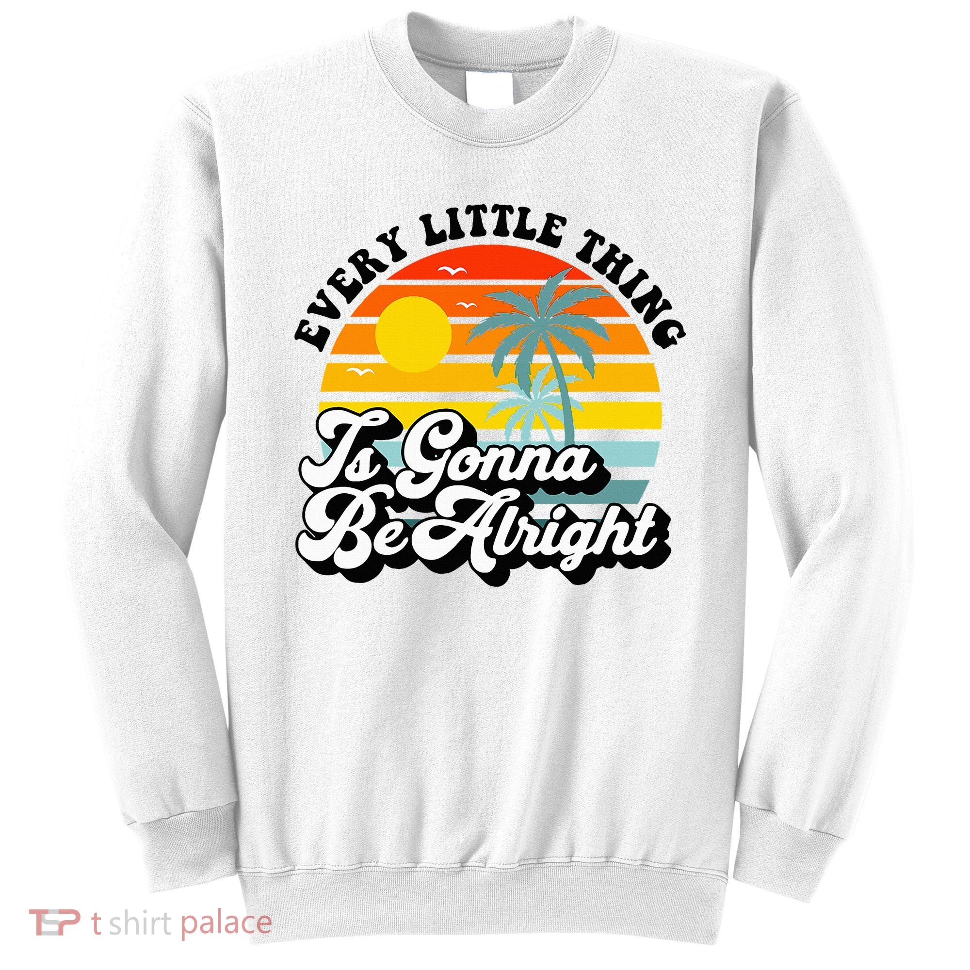 Every Little Thing Is Gonna Be Alright Jamaica Island Sweatshirt