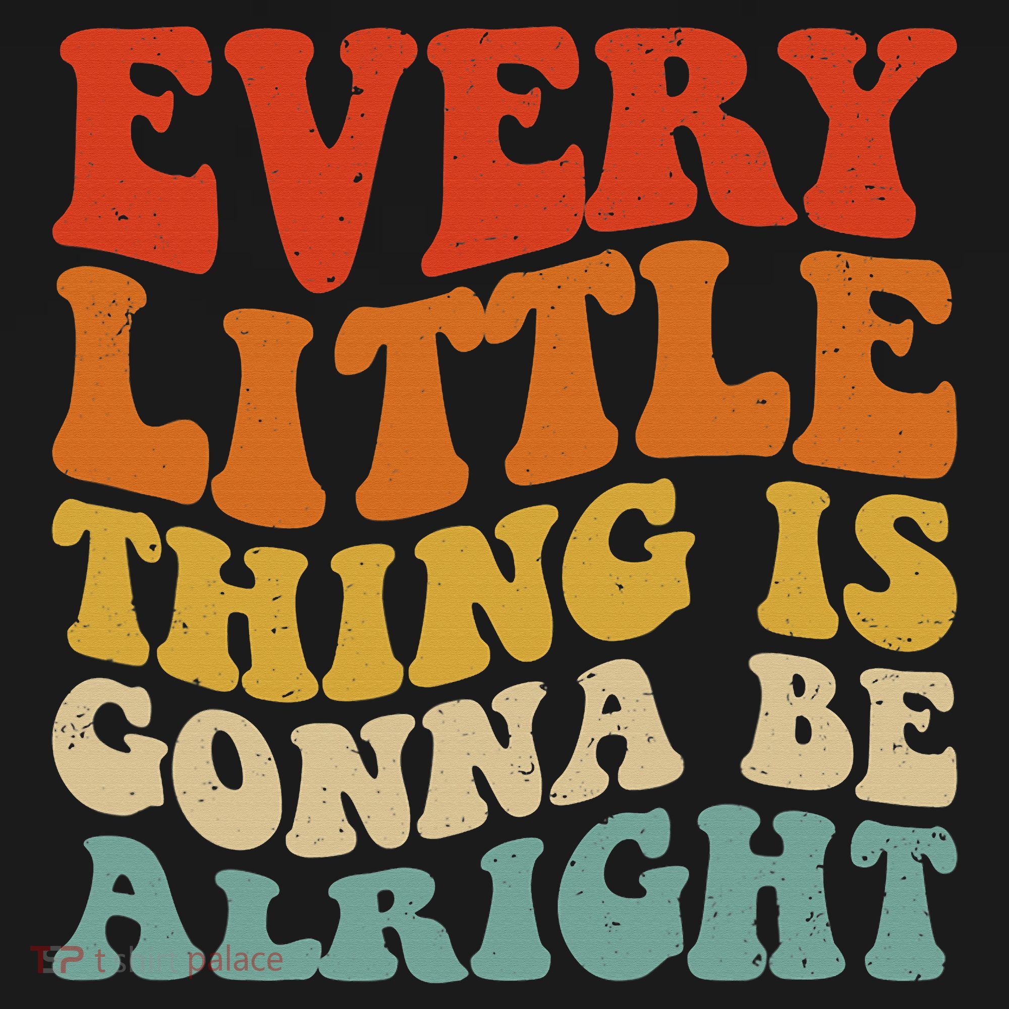 Every Little Thing Is Gonna Be Alright Retro Vintage Groovy T-Shirt