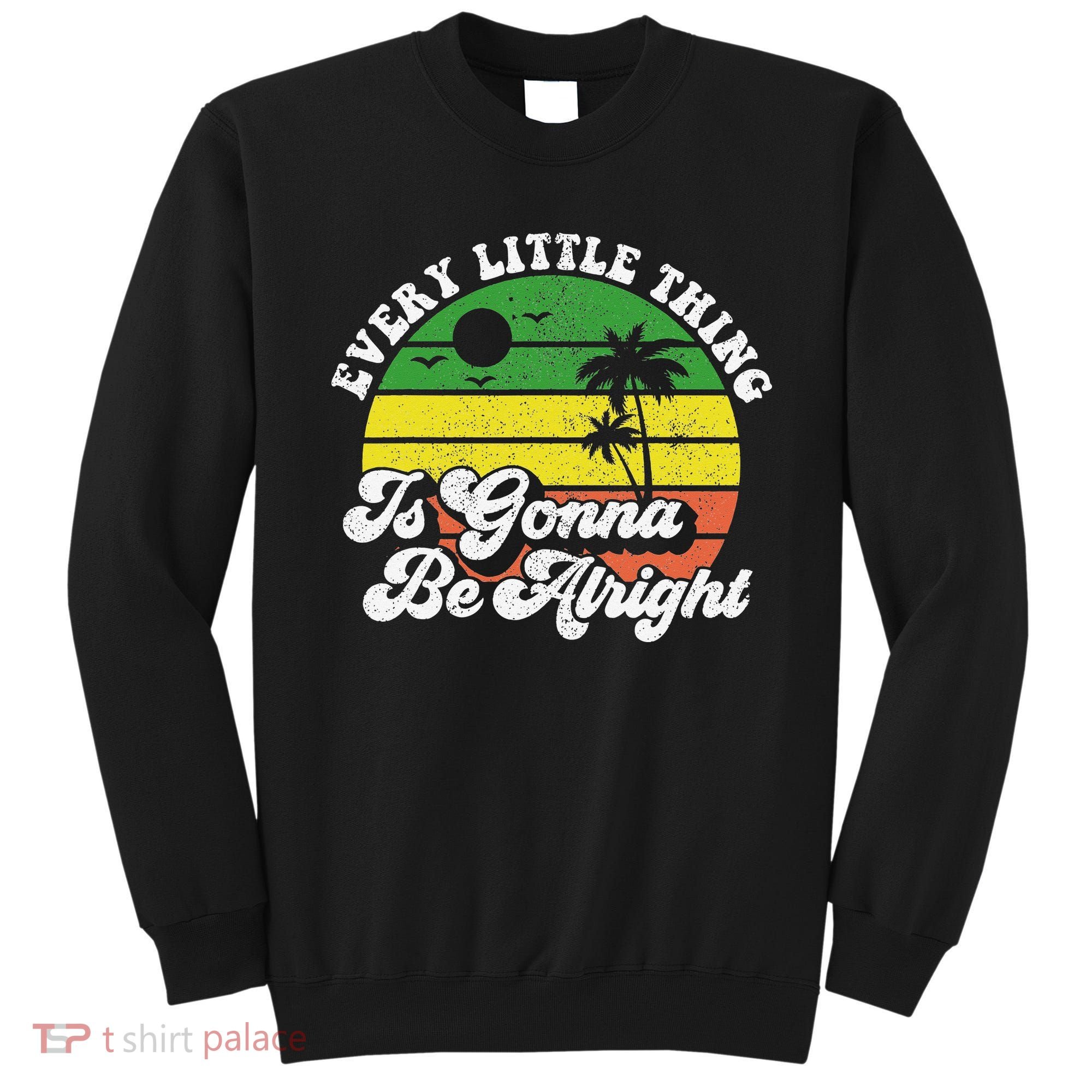 Every Little Thing Is Gonna Be Alright Jamaica Wo Gift Sweatshirt
