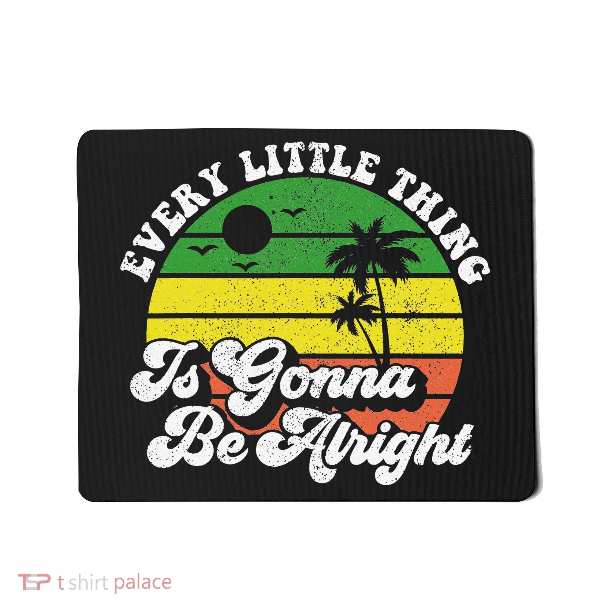 Every Little Thing Is Gonna Be Alright Jamaica Wo Gift Mousepad
