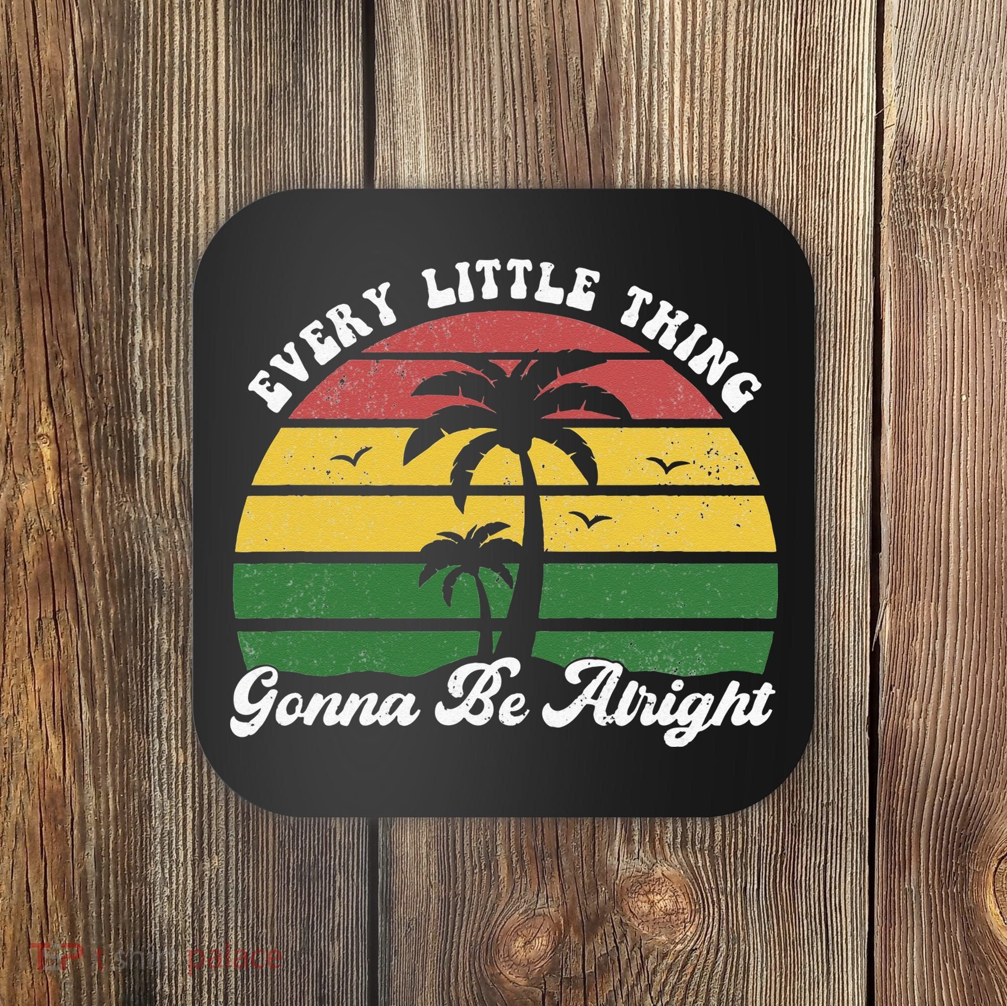 Every Little Thing Is Gonna Be Alright Jamaica Funny Reggae Coaster