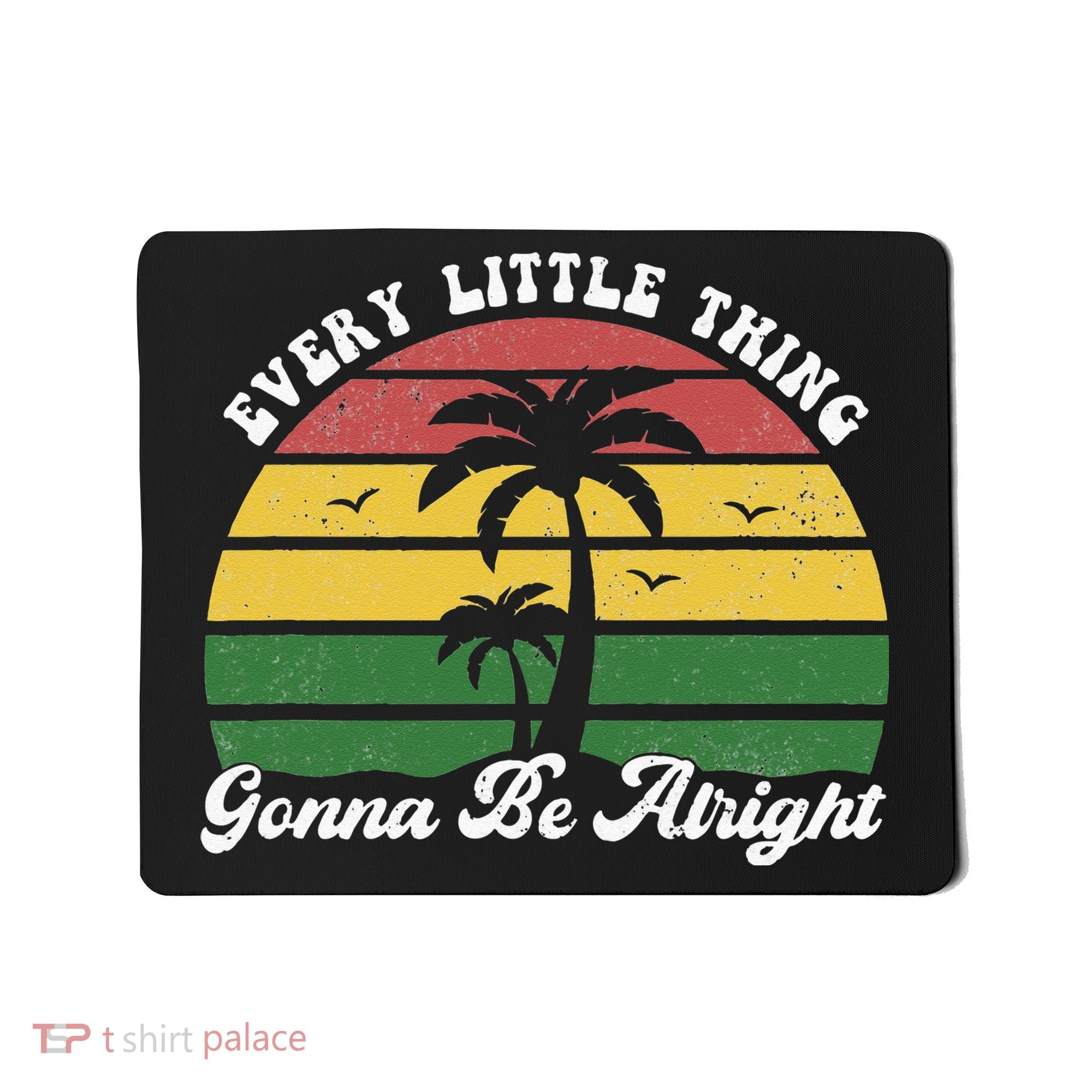 Every Little Thing Is Gonna Be Alright Jamaica Funny Reggae Mousepad
