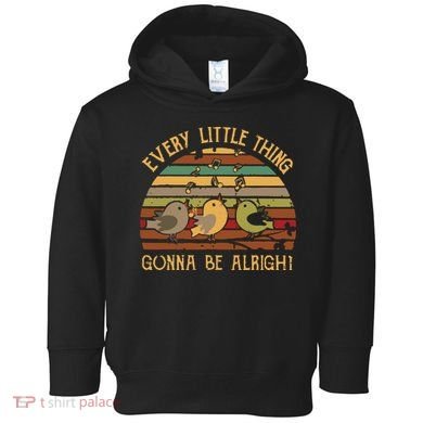 Every Little Thing Is Gonna Be Alright Birds Singing Vintage Toddler Hoodie