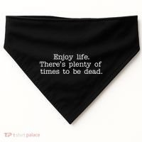 Enjoy Life There's Plenty Of Times To Be Dead USA-Made Doggie Bandana thumb 0