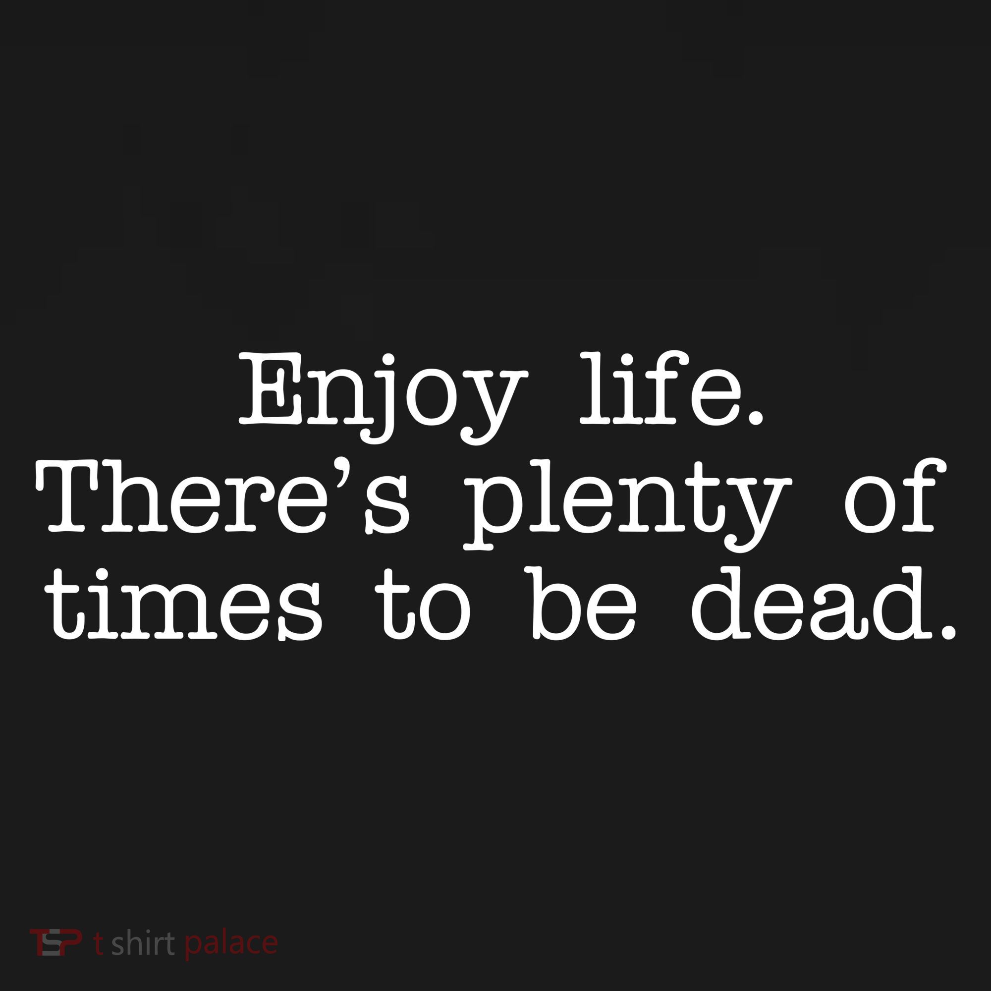 Enjoy Life There's Plenty Of Times To Be Dead Women's Hoodie