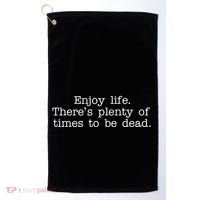 Enjoy Life There's Plenty Of Times To Be Dead Golf Towel thumb 0