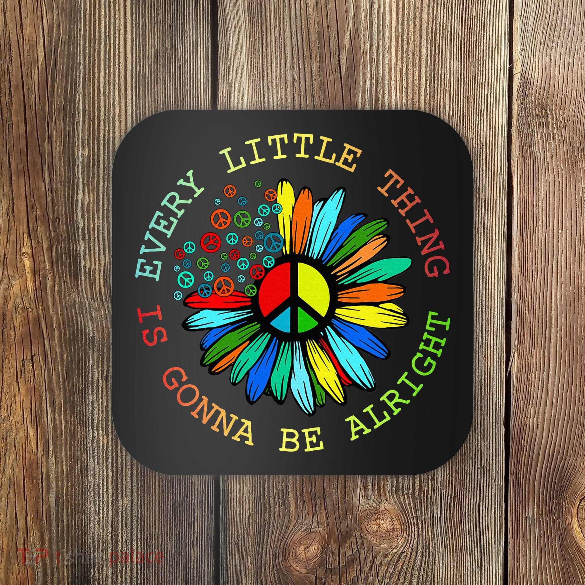 Every Little Thing Is Gonna Be Alright Hippie Flower Coaster