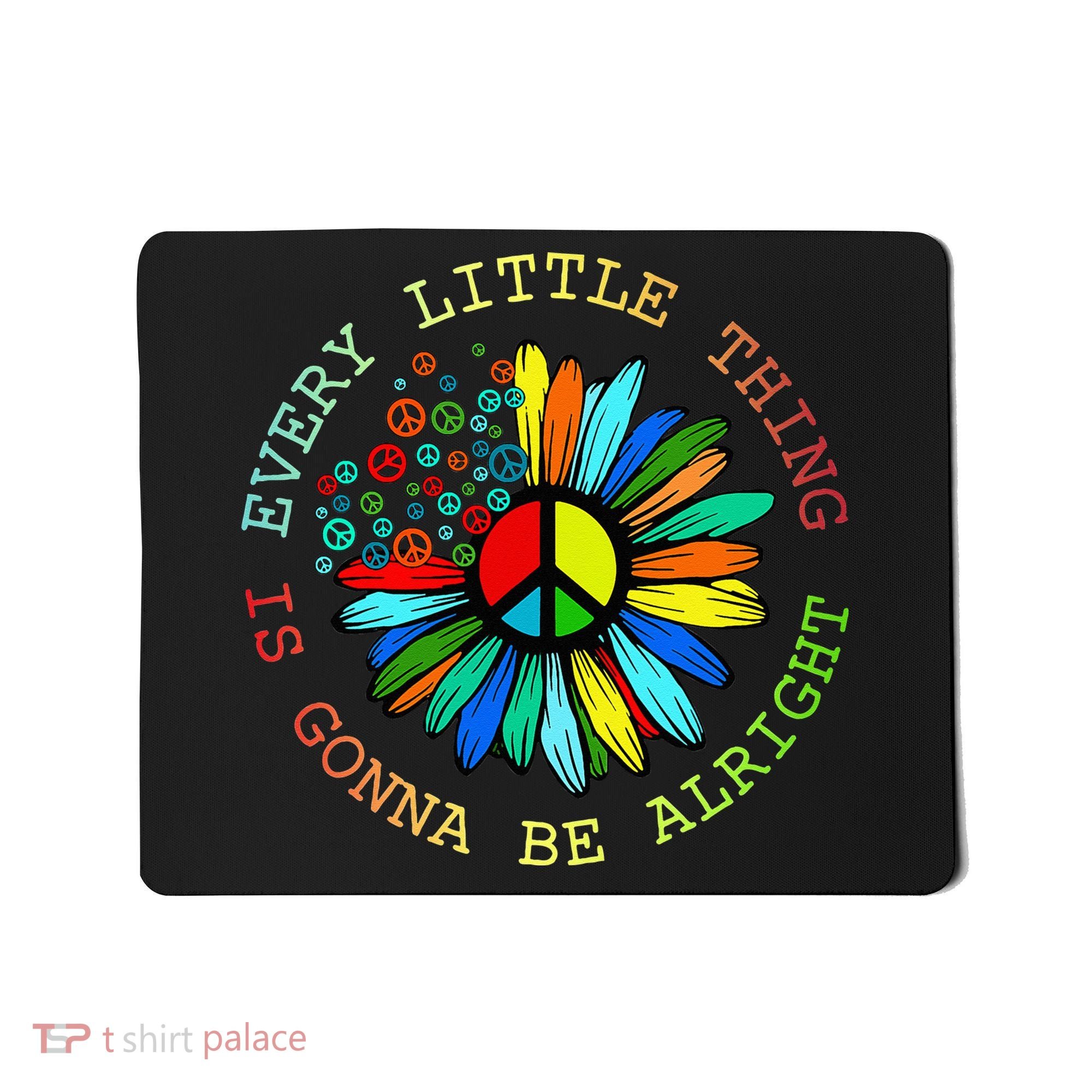 Every Little Thing Is Gonna Be Alright Hippie Flower Mousepad