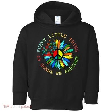 Every Little Thing Is Gonna Be Alright Hippie Flower Toddler Hoodie