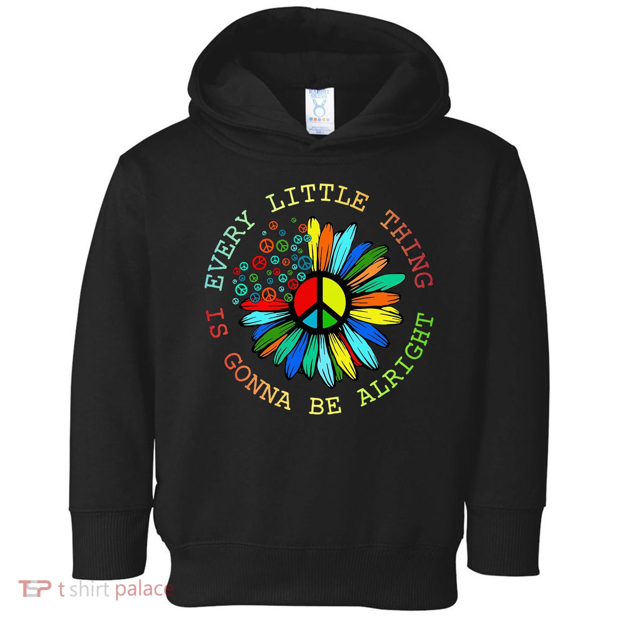Every Little Thing Is Gonna Be Alright Hippie Flower Toddler Hoodie