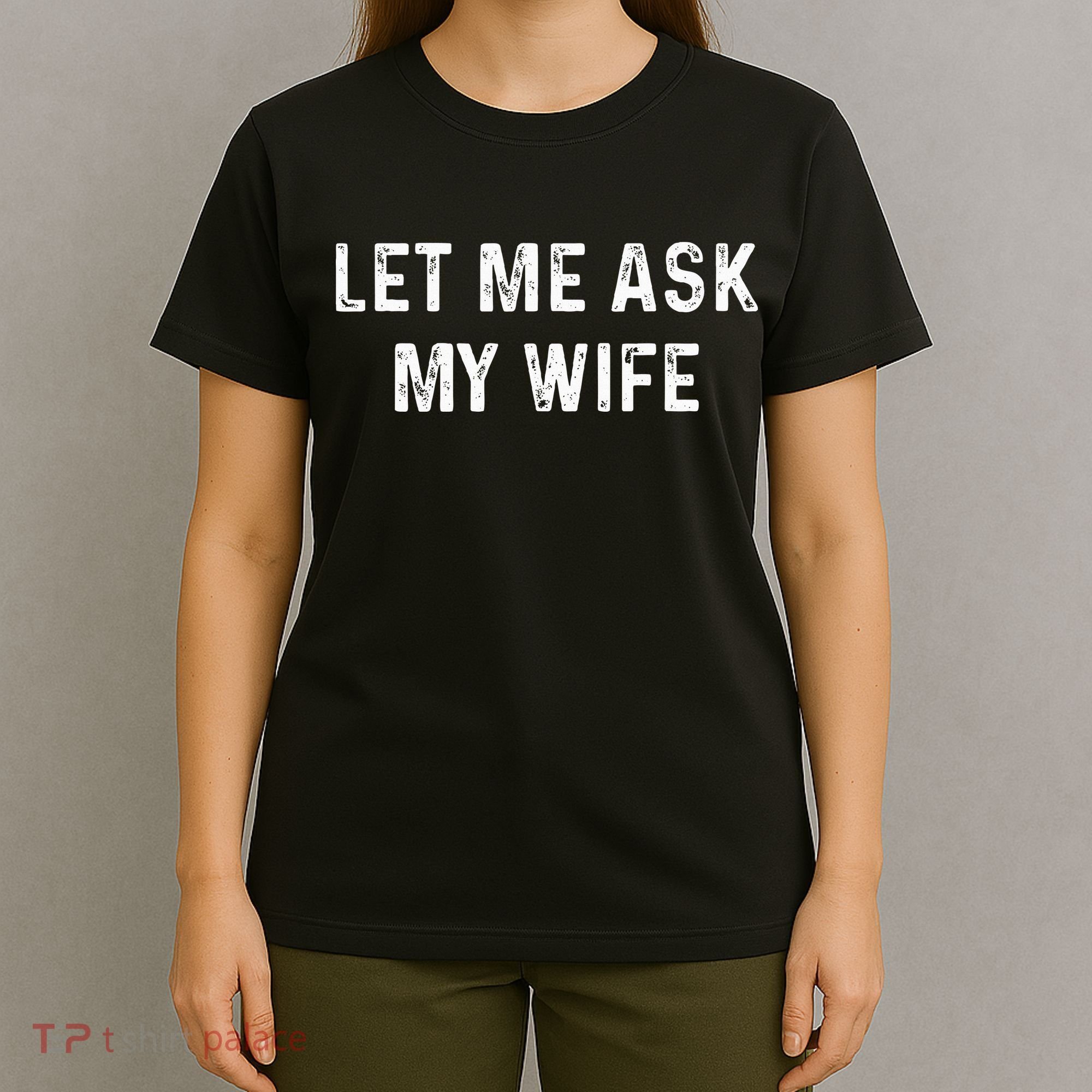 Et Me Ask My Wife She Said No Funny Saying Husband T-Shirt