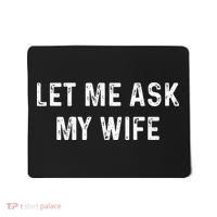 Et Me Ask My Wife She Said No Funny Saying Husband Mousepad thumb 0
