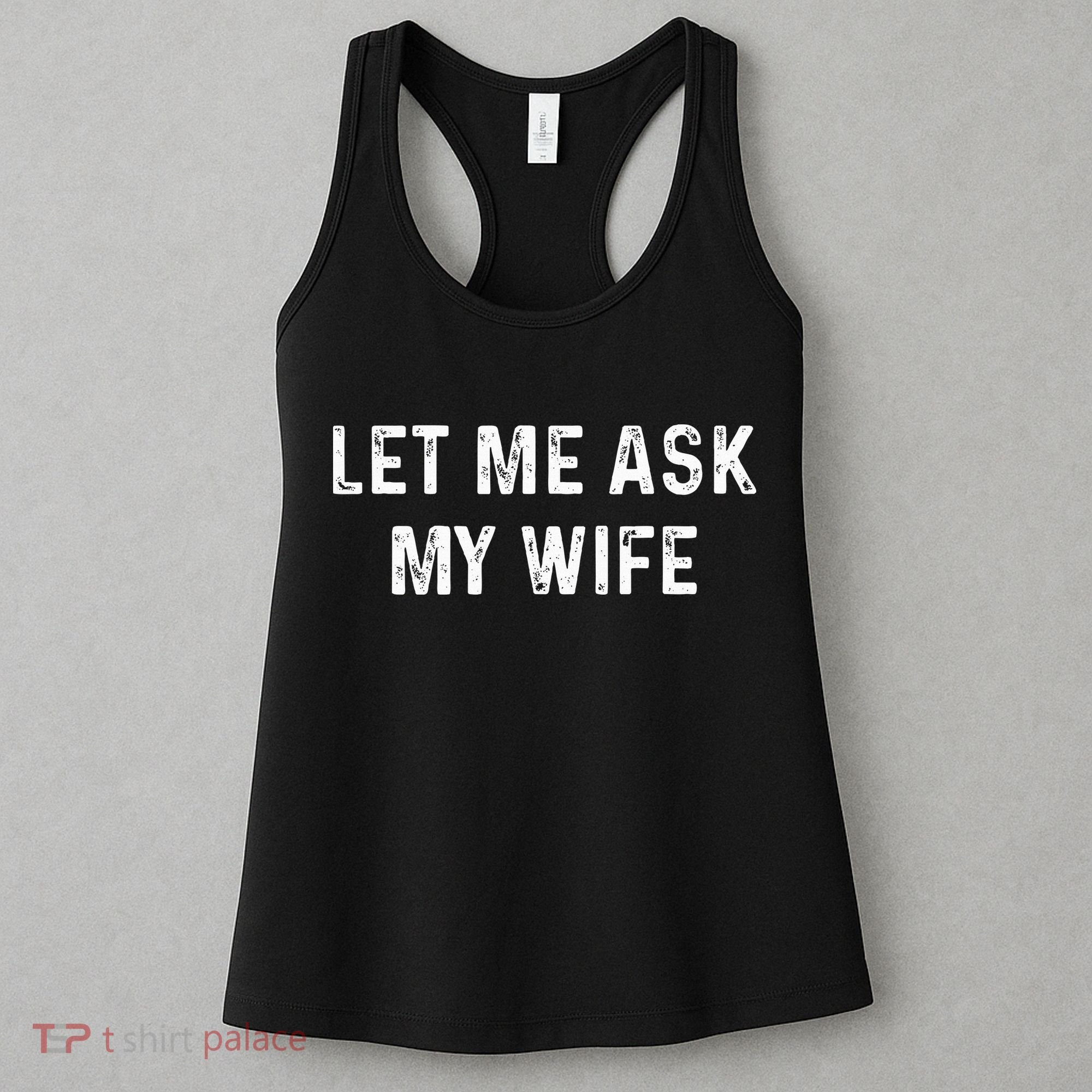 Et Me Ask My Wife She Said No Funny Saying Husband Women's Tank Top