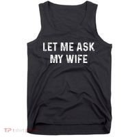 Et Me Ask My Wife She Said No Funny Saying Husband Tank Top thumb 0