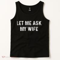 Et Me Ask My Wife She Said No Funny Saying Husband Tank Top thumb 2
