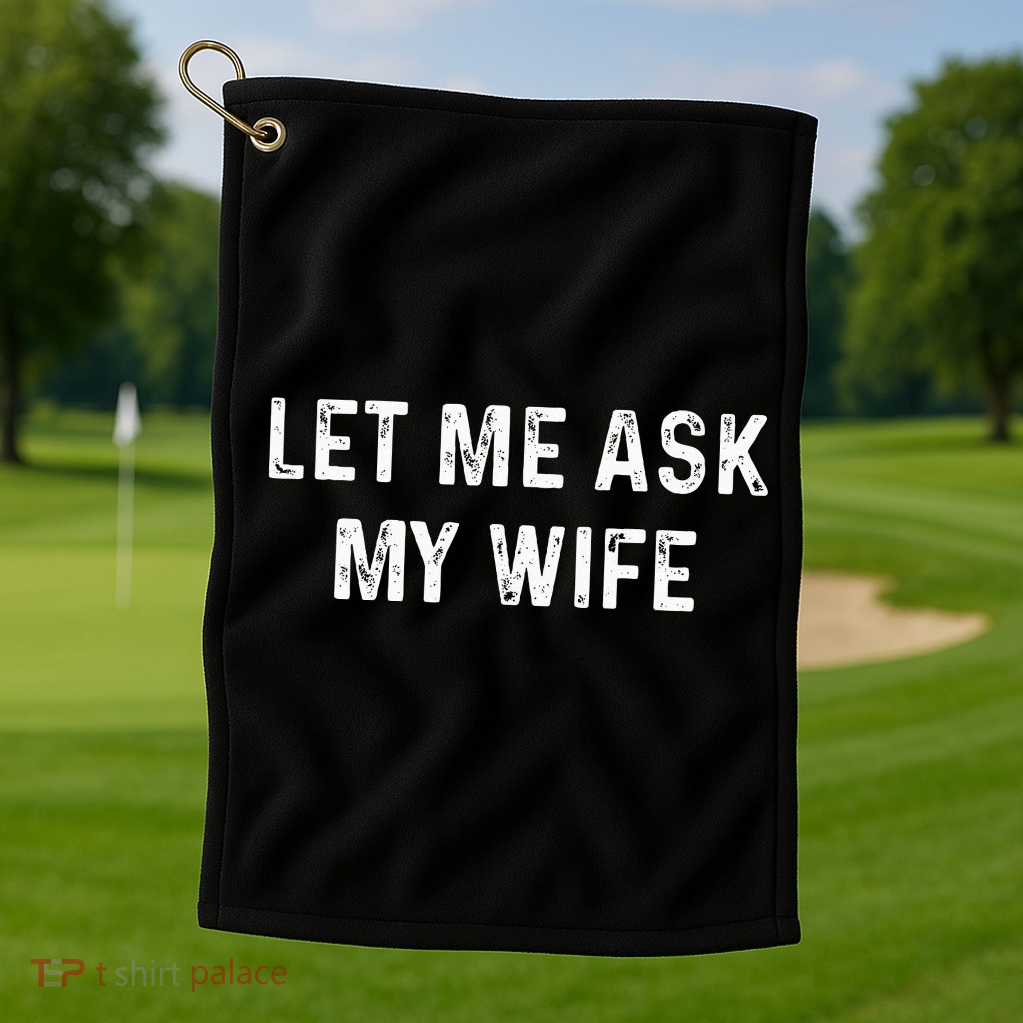 Et Me Ask My Wife She Said No Funny Saying Husband Golf Towel